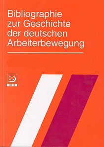 Bibliographie zur Geschichte der deutschen Arbeiterbewegung und zur Theorie und Praxis der politischen Linken
